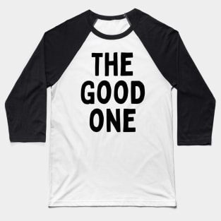 The Good One Positive Nice Person With Feeling Delightful Pleasing Pleasant Agreeable Likeable Endearing Lovable Adorable Cute Sweet Appealing Attractive Typographic Slogans for Man’s & Woman’s Baseball T-Shirt